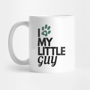 I Love My Little Guy - Dog Lover Mug